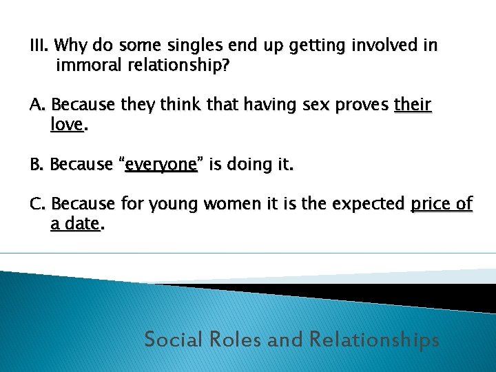 III. Why do some singles end up getting involved in immoral relationship? A. Because