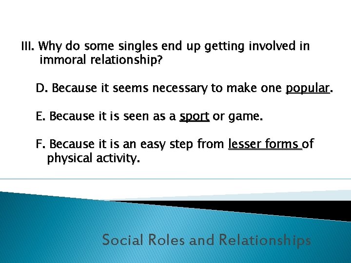 III. Why do some singles end up getting involved in immoral relationship? D. Because