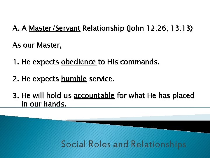 A. A Master/Servant Relationship (John 12: 26; 13: 13) As our Master, 1. He