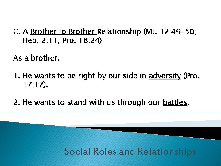C. A Brother to Brother Relationship (Mt. 12: 49 -50; Heb. 2: 11; Pro.