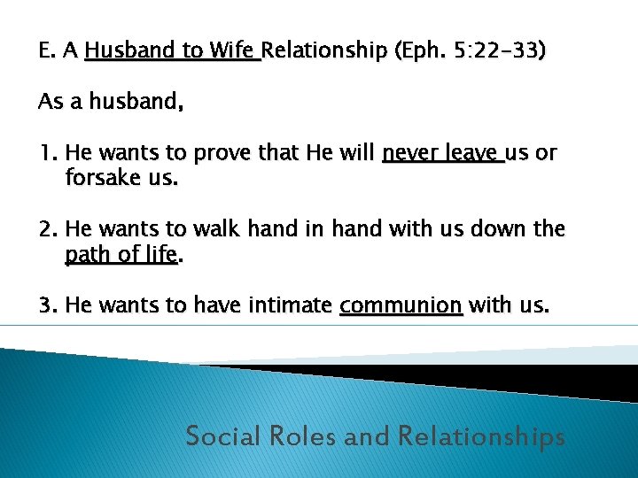 E. A Husband to Wife Relationship (Eph. 5: 22 -33) As a husband, 1.