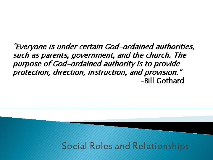 “Everyone is under certain God-ordained authorities, such as parents, government, and the church. The