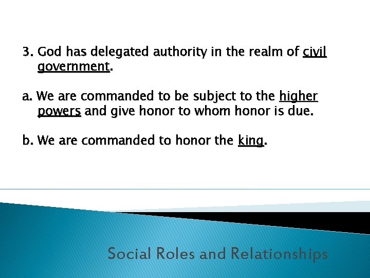 3. God has delegated authority in the realm of civil government. a. We are