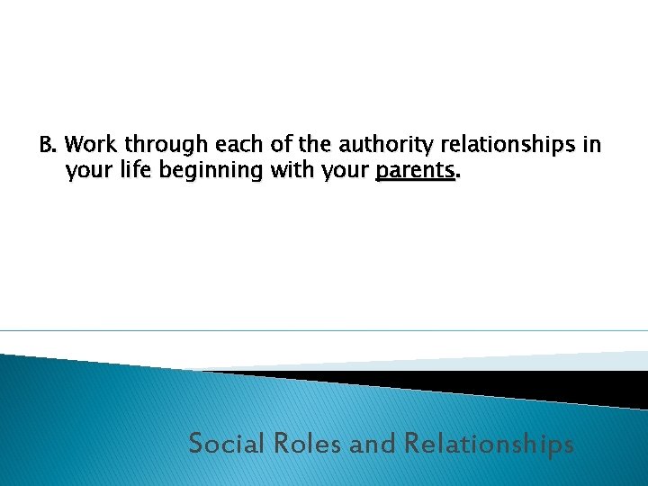 B. Work through each of the authority relationships in your life beginning with your