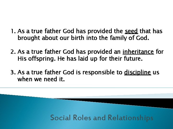 1. As a true father God has provided the seed that has brought about