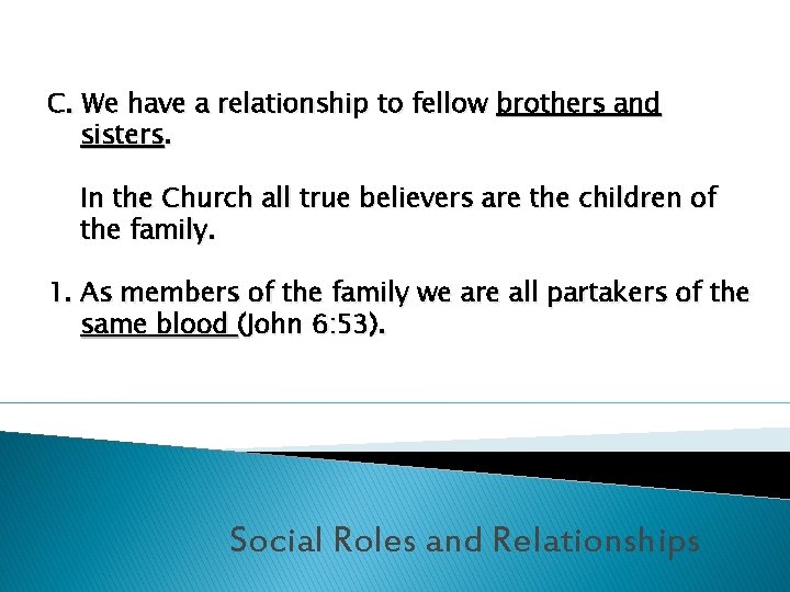 C. We have a relationship to fellow brothers and sisters. In the Church all