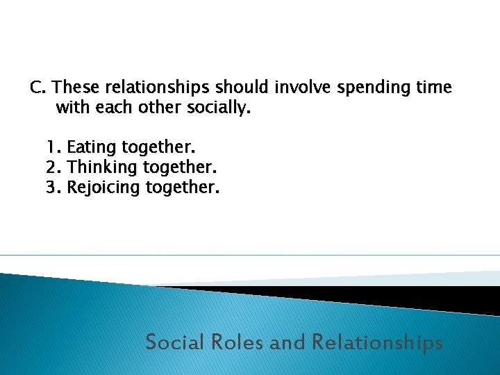 C. These relationships should involve spending time with each other socially. 1. Eating together.