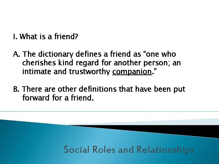 I. What is a friend? A. The dictionary defines a friend as “one who