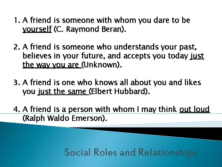 1. A friend is someone with whom you dare to be yourself (C. Raymond
