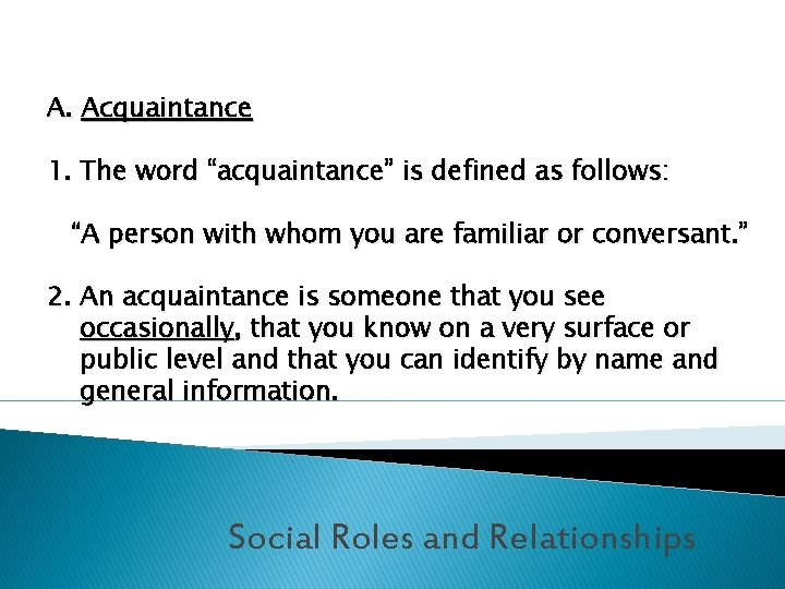 A. Acquaintance 1. The word “acquaintance” is defined as follows: “A person with whom