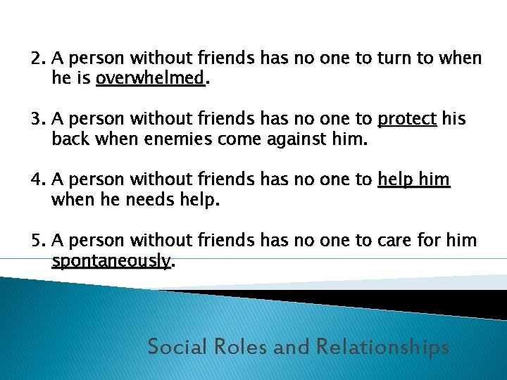 2. A person without friends has no one to turn to when he is