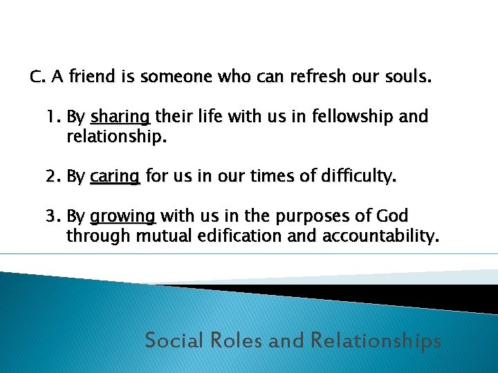 C. A friend is someone who can refresh our souls. 1. By sharing their