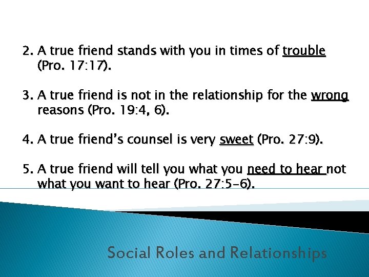 2. A true friend stands with you in times of trouble (Pro. 17: 17).