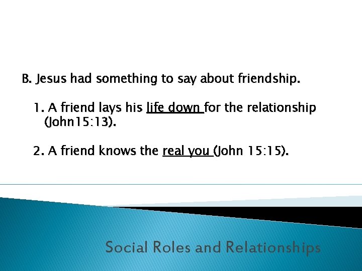 B. Jesus had something to say about friendship. 1. A friend lays his life