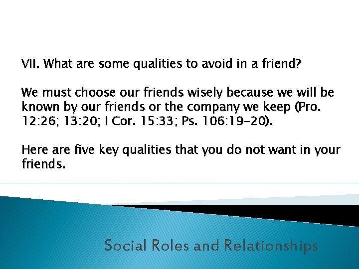 VII. What are some qualities to avoid in a friend? We must choose our