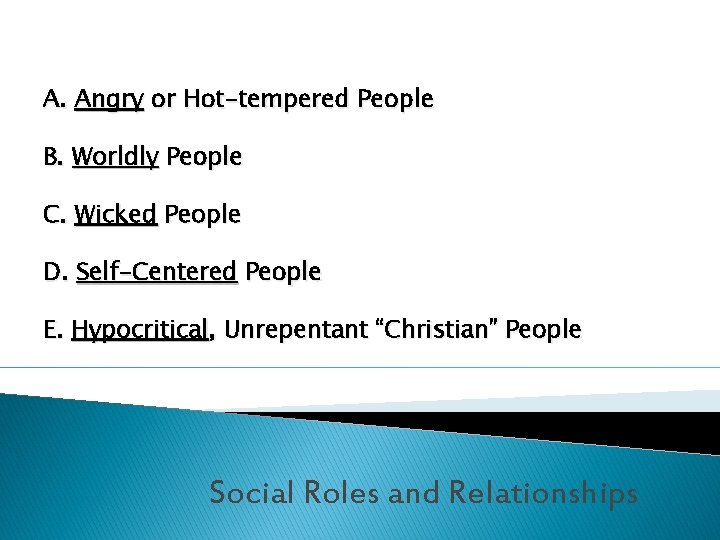 A. Angry or Hot-tempered People B. Worldly People C. Wicked People D. Self-Centered People