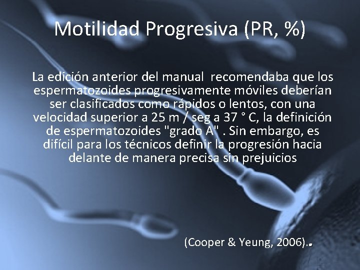 Motilidad Progresiva (PR, %) La edición anterior del manual recomendaba que los espermatozoides progresivamente