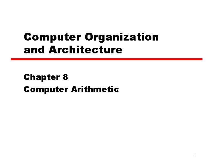 Computer Organization and Architecture Chapter 8 Computer Arithmetic 1 