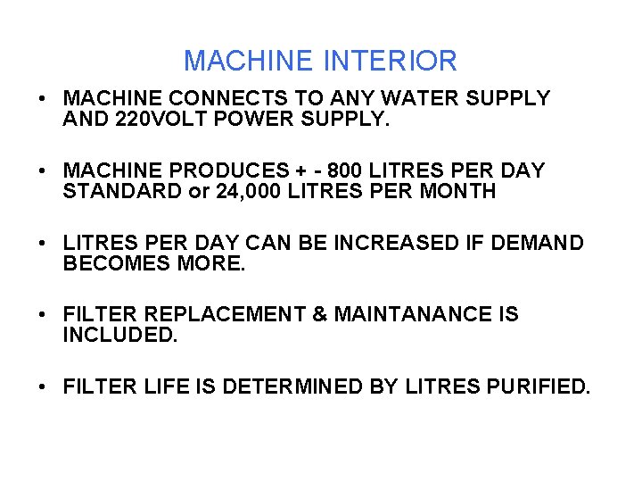 MACHINE INTERIOR • MACHINE CONNECTS TO ANY WATER SUPPLY AND 220 VOLT POWER SUPPLY.