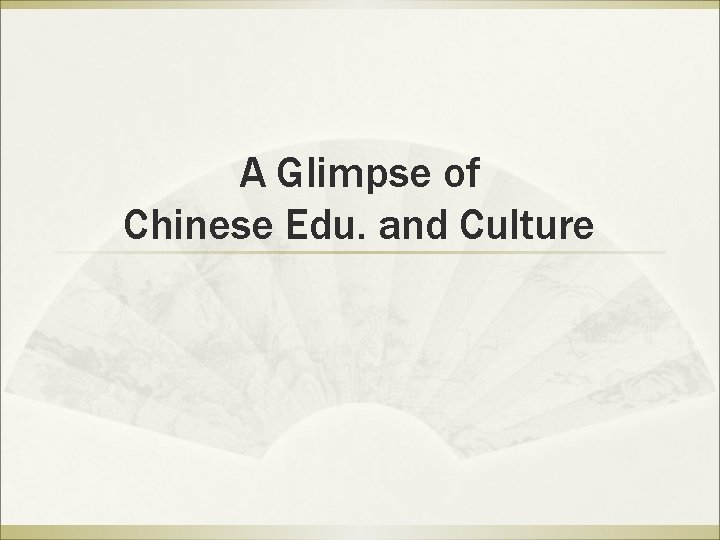 A Glimpse of Chinese Edu. and Culture 