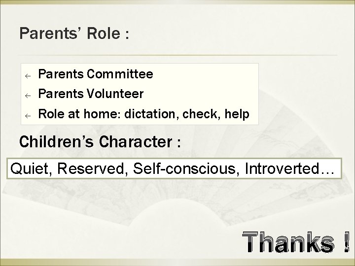 Parents’ Role : ß ß ß Parents Committee Parents Volunteer Role at home: dictation,