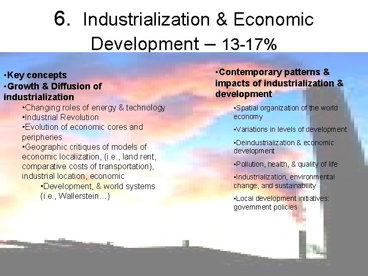 6. Industrialization & Economic Development – 13 -17% • Key concepts • Growth &