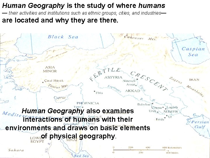 Human Geography is the study of where humans — their activities and institutions such