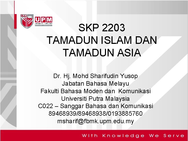 SKP 2203 TAMADUN ISLAM DAN TAMADUN ASIA Dr. Hj. Mohd Sharifudin Yusop Jabatan Bahasa