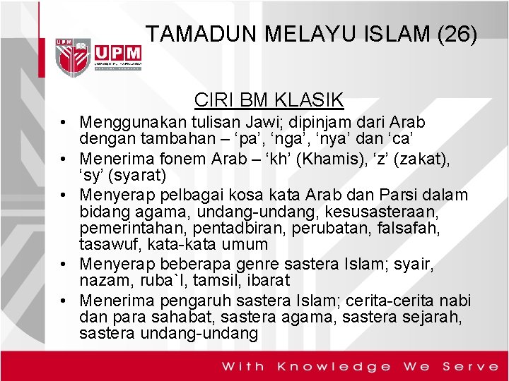 TAMADUN MELAYU ISLAM (26) CIRI BM KLASIK • Menggunakan tulisan Jawi; dipinjam dari Arab