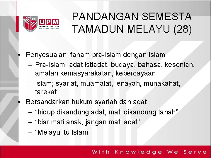 PANDANGAN SEMESTA TAMADUN MELAYU (28) • Penyesuaian faham pra-Islam dengan Islam – Pra-Islam; adat