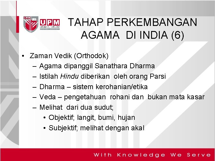 TAHAP PERKEMBANGAN AGAMA DI INDIA (6) • Zaman Vedik (Orthodok) – Agama dipanggil Sanathara