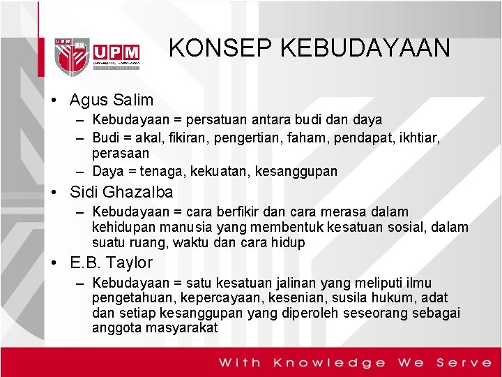 KONSEP KEBUDAYAAN • Agus Salim – Kebudayaan = persatuan antara budi dan daya –