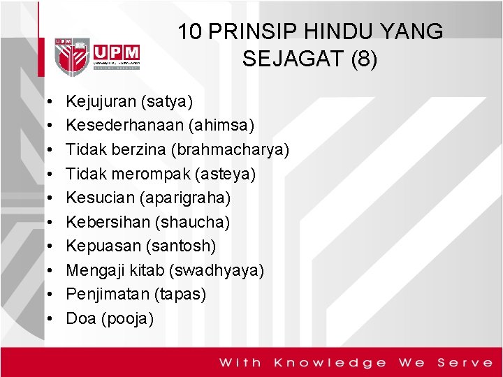 10 PRINSIP HINDU YANG SEJAGAT (8) • • • Kejujuran (satya) Kesederhanaan (ahimsa) Tidak