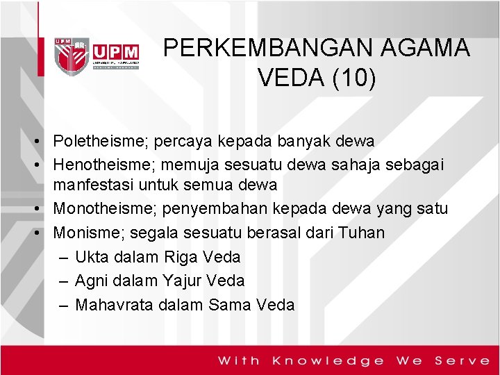 PERKEMBANGAN AGAMA VEDA (10) • Poletheisme; percaya kepada banyak dewa • Henotheisme; memuja sesuatu