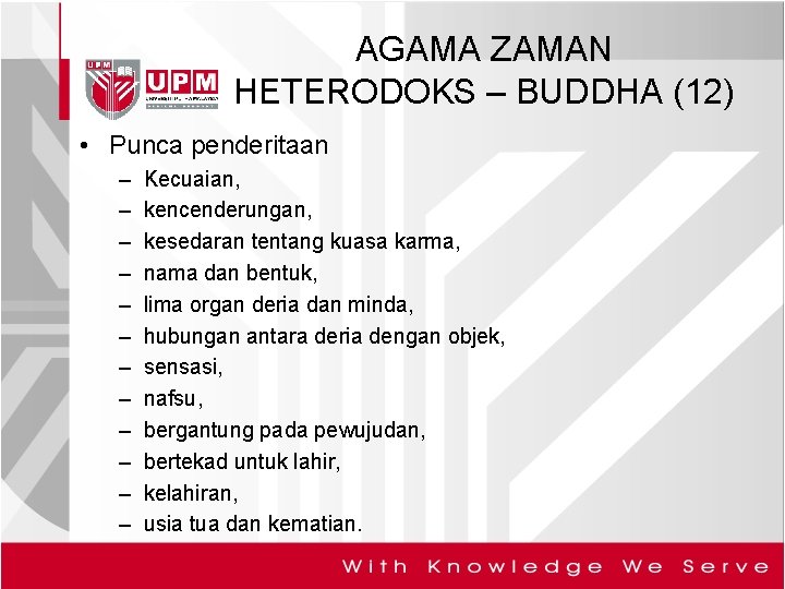 AGAMA ZAMAN HETERODOKS – BUDDHA (12) • Punca penderitaan – – – Kecuaian, kencenderungan,