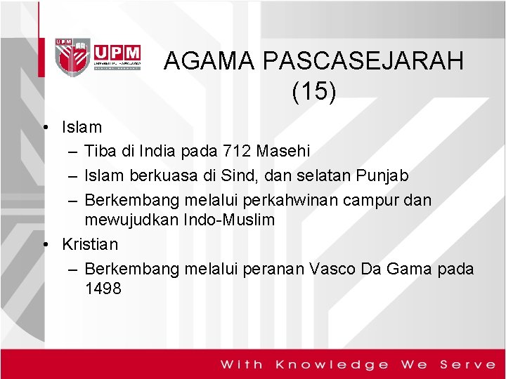 AGAMA PASCASEJARAH (15) • Islam – Tiba di India pada 712 Masehi – Islam