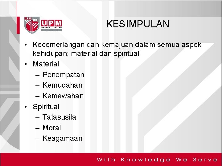 KESIMPULAN • Kecemerlangan dan kemajuan dalam semua aspek kehidupan; material dan spiritual • Material