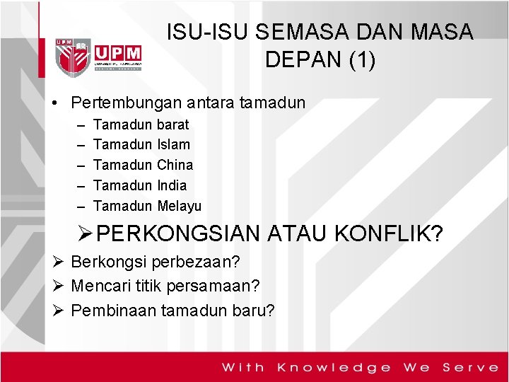 ISU-ISU SEMASA DAN MASA DEPAN (1) • Pertembungan antara tamadun – – – Tamadun
