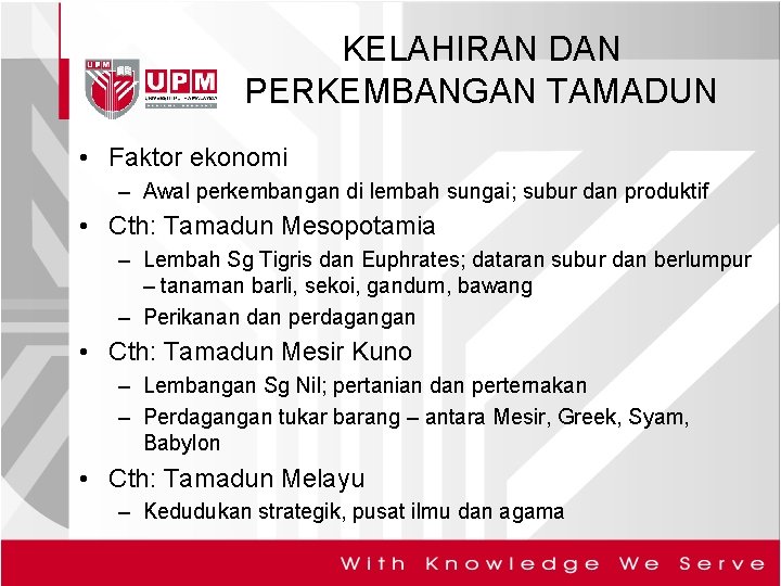 KELAHIRAN DAN PERKEMBANGAN TAMADUN • Faktor ekonomi – Awal perkembangan di lembah sungai; subur