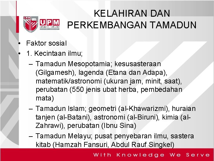 KELAHIRAN DAN PERKEMBANGAN TAMADUN • Faktor sosial • 1. Kecintaan ilmu; – Tamadun Mesopotamia;