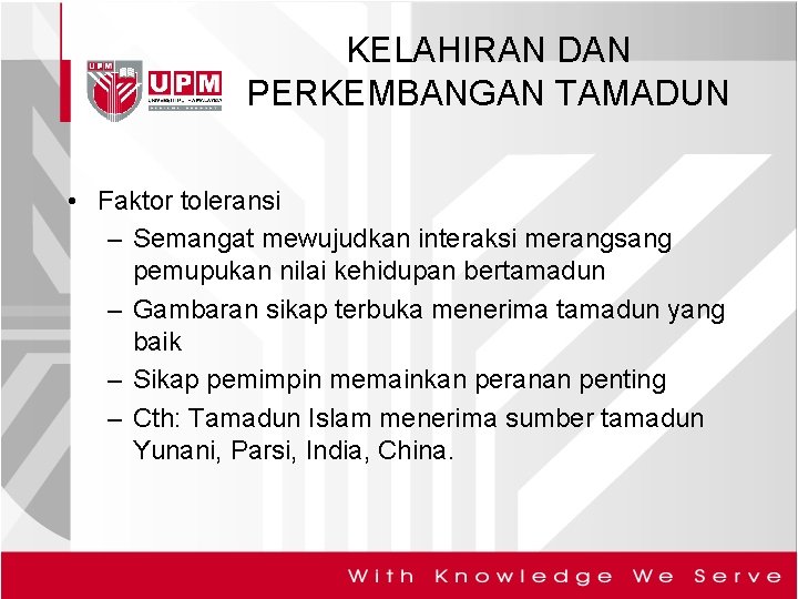 KELAHIRAN DAN PERKEMBANGAN TAMADUN • Faktor toleransi – Semangat mewujudkan interaksi merangsang pemupukan nilai