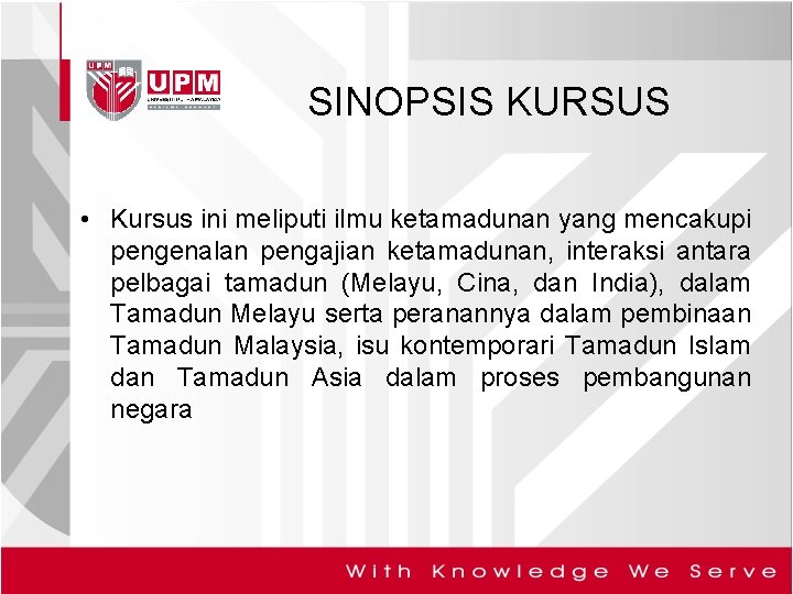 SINOPSIS KURSUS • Kursus ini meliputi ilmu ketamadunan yang mencakupi pengenalan pengajian ketamadunan, interaksi