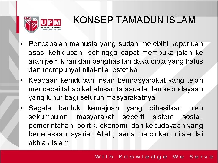 KONSEP TAMADUN ISLAM • Pencapaian manusia yang sudah melebihi keperluan asasi kehidupan sehingga dapat