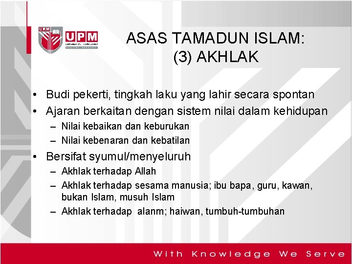 ASAS TAMADUN ISLAM: (3) AKHLAK • Budi pekerti, tingkah laku yang lahir secara spontan