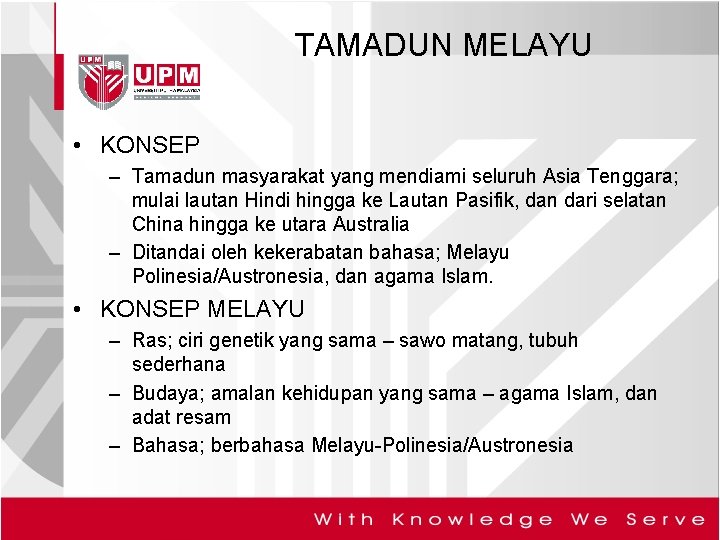 TAMADUN MELAYU • KONSEP – Tamadun masyarakat yang mendiami seluruh Asia Tenggara; mulai lautan