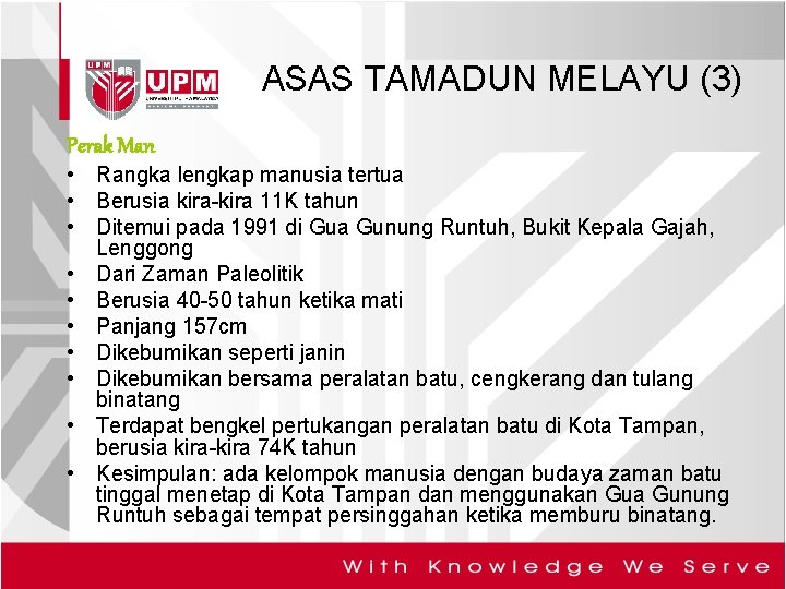 ASAS TAMADUN MELAYU (3) Perak Man • Rangka lengkap manusia tertua • Berusia kira-kira