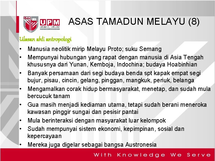 ASAS TAMADUN MELAYU (8) Ulasan ahli antropologi • Manusia neolitik mirip Melayu Proto; suku