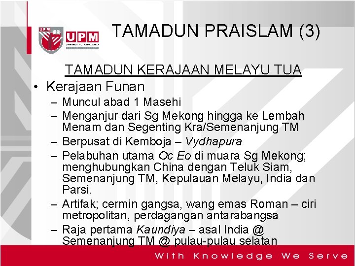 TAMADUN PRAISLAM (3) TAMADUN KERAJAAN MELAYU TUA • Kerajaan Funan – Muncul abad 1