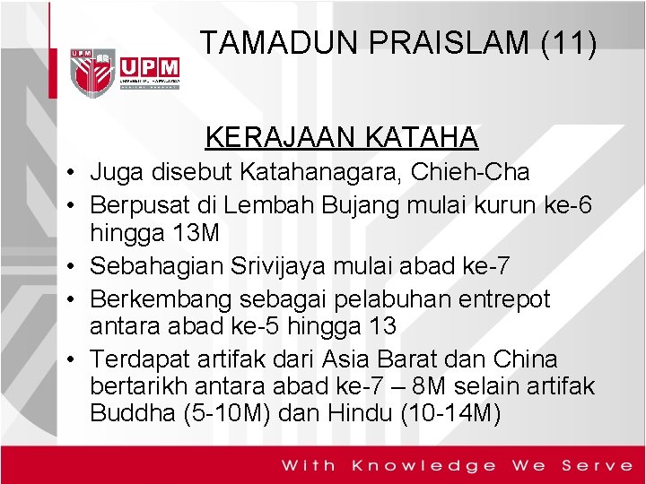 TAMADUN PRAISLAM (11) KERAJAAN KATAHA • Juga disebut Katahanagara, Chieh-Cha • Berpusat di Lembah