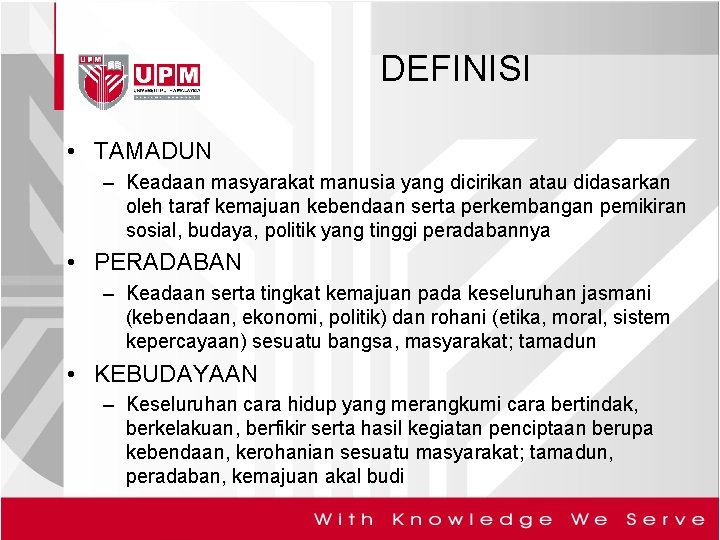 DEFINISI • TAMADUN – Keadaan masyarakat manusia yang dicirikan atau didasarkan oleh taraf kemajuan